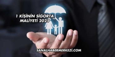 1 Kişinin Sigorta Maliyeti 2025