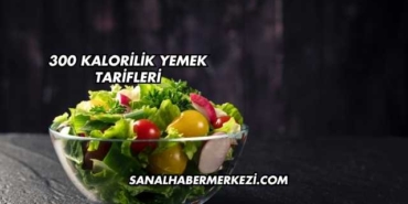 300 Kalorilik Yemek Tarifleri