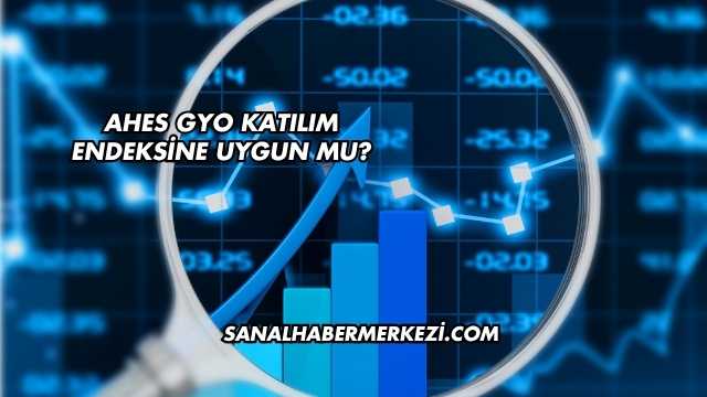 Ahes GYO Katılım Endeksine Uygun mu?