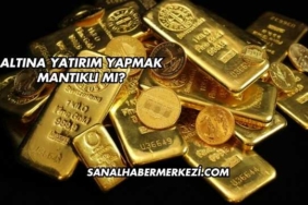 Altına Yatırım Yapmak Mantıklı mı?