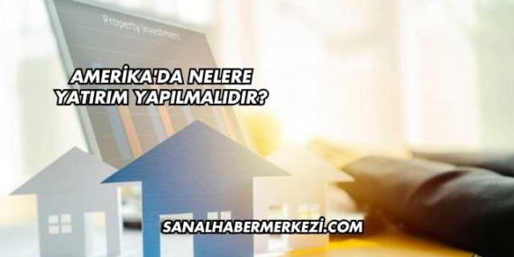 Amerika'da Nelere Yatırım Yapılmalıdır?