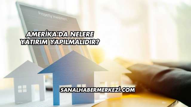 Amerika'da Nelere Yatırım Yapılmalıdır?