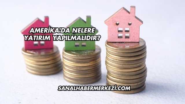 Amerika'da Nelere Yatırım Yapılmalıdır?
