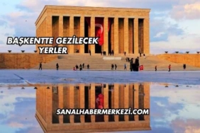 Başkentte Gezilecek Yerler