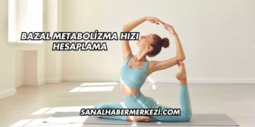 Bazal Metabolizma Hızı Hesaplama