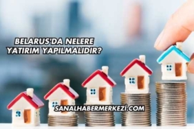 Belarus'da Nelere Yatırım Yapılmalıdır?