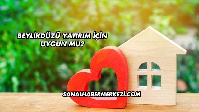 Beylikdüzü Yatırım İçin Uygun mu?