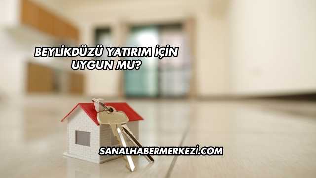 Beylikdüzü Yatırım İçin Uygun mu?