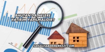 Bhutan'da Nelere Yatırım Yapılmalıdır?