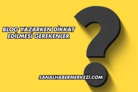 Blog Yazarken Dikkat Edilmesi Gerekenler