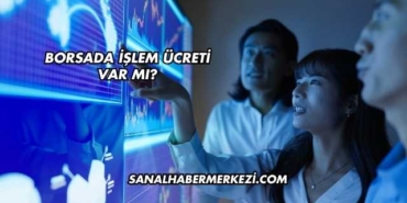 Borsada İşlem Ücreti Var mı?