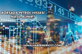 Borsada Petrol Hissesi Nasıl Alınır?