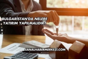 Bulgaristan'da Nelere Yatırım Yapılmalıdır?