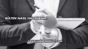 Bülten Nasıl Hazırlanır?