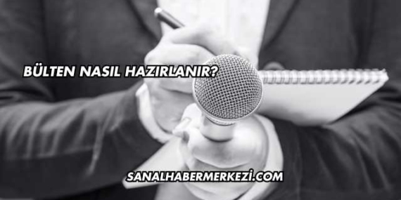 Bülten Nasıl Hazırlanır?