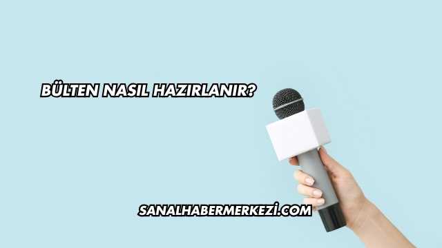 Bülten Nasıl Hazırlanır?