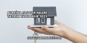 Burkina Faso'da Nelere Yatırım Yapılabilir 2025