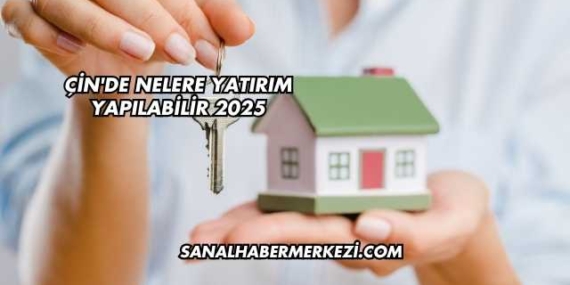 Çin'de Nelere Yatırım Yapılabilir 2025