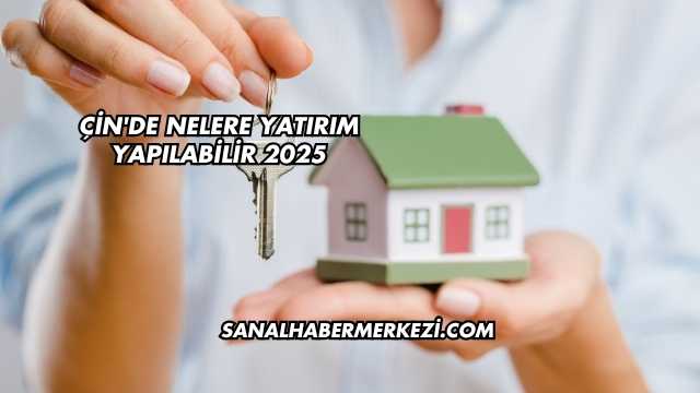 Çin'de Nelere Yatırım Yapılabilir 2025