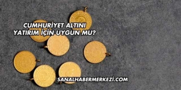 Cumhuriyet Altını Yatırım İçin Uygun mu?