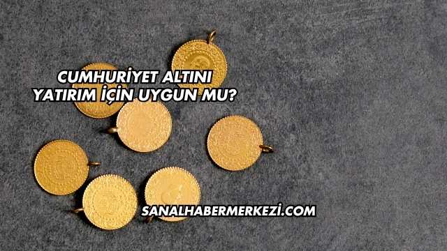 Cumhuriyet Altını Yatırım İçin Uygun mu?