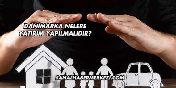 Danimarka Nelere Yatırım Yapılmalıdır?
