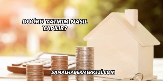 Doğru Yatırım Nasıl Yapılır?