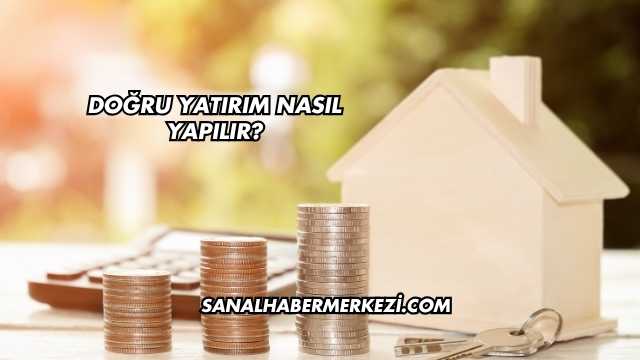 Doğru Yatırım Nasıl Yapılır?