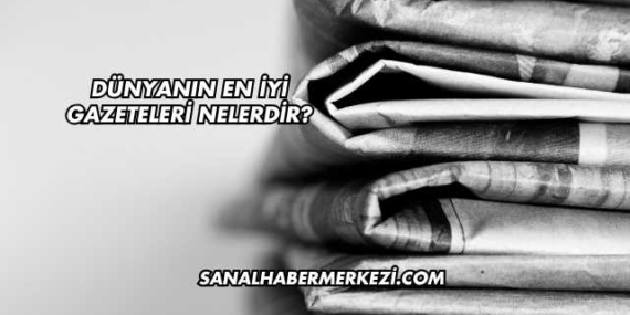 Dünyanın En İyi Gazeteleri Nelerdir?