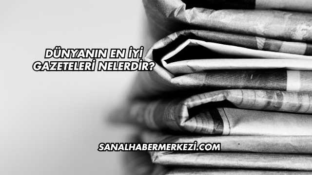 Dünyanın En İyi Gazeteleri Nelerdir?