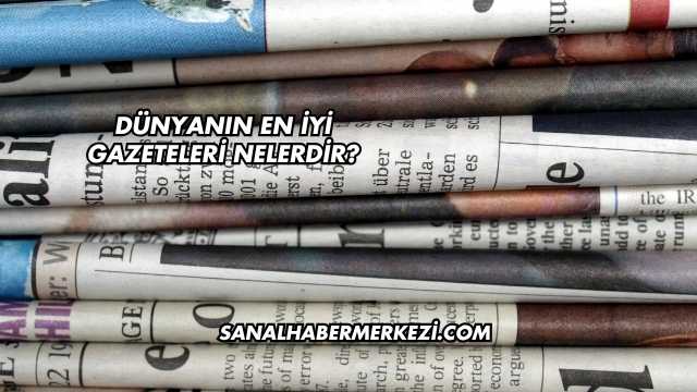 Dünyanın En İyi Gazeteleri Nelerdir?