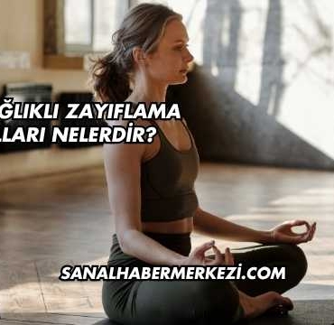 En Sağlıklı Zayıflama Yolları Nelerdir?