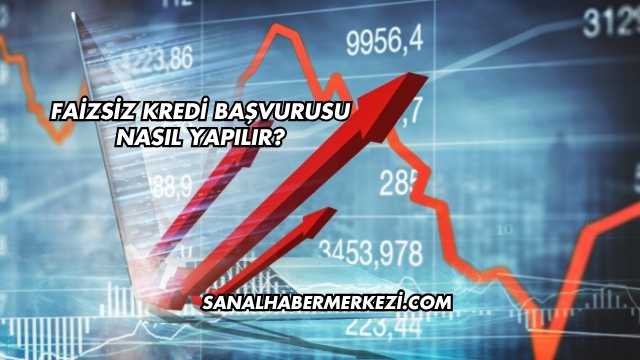 Faizsiz Kredi Başvurusu Nasıl Yapılır?