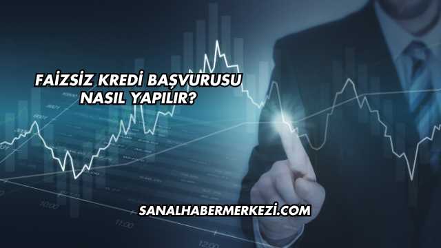 Faizsiz Kredi Başvurusu Nasıl Yapılır?
