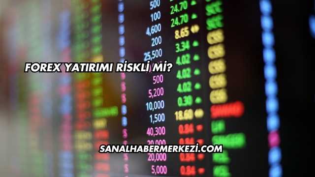 Forex Yatırımı Riskli mi?