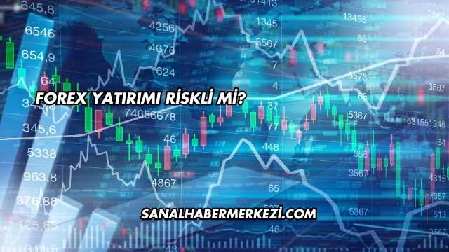 Forex Yatırımı Riskli mi?
