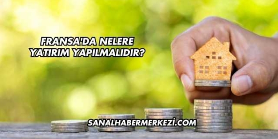 Fransa'da Nelere Yatırım Yapılmalıdır?
