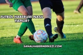 Futbol Haberleri Nasıl Yapılır?