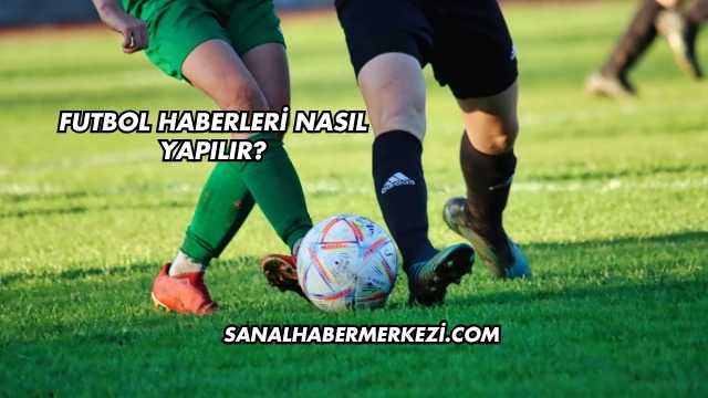 Futbol Haberleri Nasıl Yapılır?