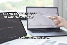 Garanti Bankası Borsa Hesabı Nasıl Açılır?