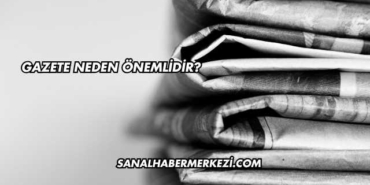 Gazete Neden Önemlidir?