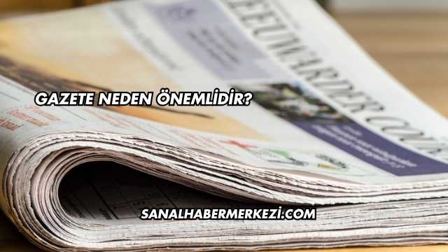 Gazete Neden Önemlidir?