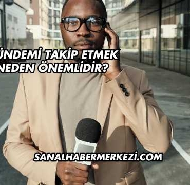 Gündemi Takip Etmek Neden Önemlidir?