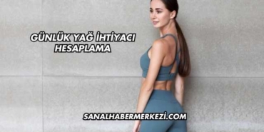 Günlük Yağ İhtiyacı Hesaplama