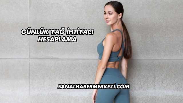 Günlük Yağ İhtiyacı Hesaplama