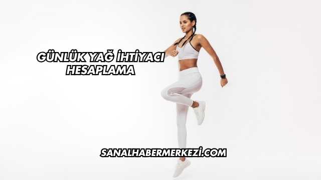 Günlük Yağ İhtiyacı Hesaplama