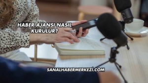 Haber Ajansı Nasıl Kurulur?