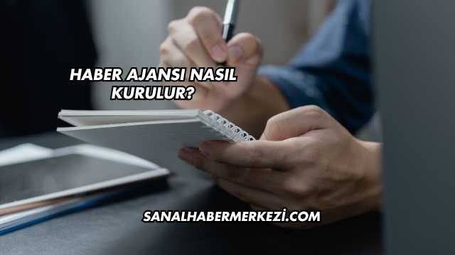 Haber Ajansı Nasıl Kurulur?