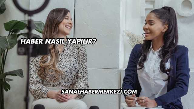 Haber Nasıl Yapılır?