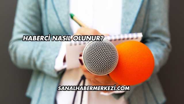Haberci Nasıl Olunur?